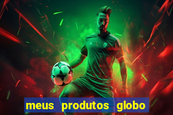 meus produtos globo com pagamento